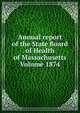 Annual report of the State Board of Health of Massachusetts Volume 1874, 