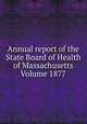 Annual report of the State Board of Health of Massachusetts Volume 1877, 