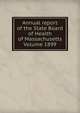 Annual report of the State Board of Health of Massachusetts Volume 1899, 