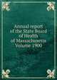 Annual report of the State Board of Health of Massachusetts Volume 1900, 