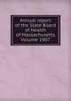 Annual report of the State Board of Health of Massachusetts Volume 1907, 