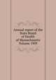 Annual report of the State Board of Health of Massachusetts Volume 1909, 