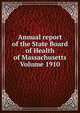 Annual report of the State Board of Health of Massachusetts Volume 1910, 
