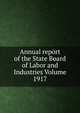 Annual report of the State Board of Labor and Industries Volume 1917, 