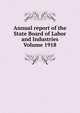 Annual report of the State Board of Labor and Industries Volume 1918, 