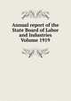 Annual report of the State Board of Labor and Industries Volume 1919, 