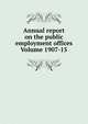 Annual report on the public employment offices Volume 1907-15, 