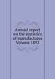 Annual report on the statistics of manufactures Volume 1893, 