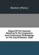 Digest Of The Statutes Relating To The Inspection And Constrution Of Buildings In The City Of Boston, 1886, Boston (Mass.) 