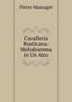 Cavalleria Rusticana: Melodramma in Un Atto, Pietro Mascagni 