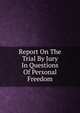 Report On The Trial By Jury In Questions Of Personal Freedom, 