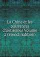 La Chine et les puissances chretiennes Volume 2 (French Edition), 