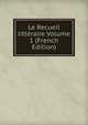 Le Recueil litteraire Volume 1 (French Edition), 