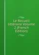 Le Recueil litteraire Volume 2 (French Edition), 