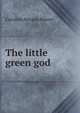 The little green god, Caroline Atwater Mason 