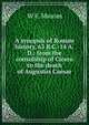 A synopsis of Roman history, 63 B.C.-14 A.D.: from the consulship of Cicero to the death of Augustus Caesar, W F. Masom 