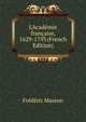 L'Acad?mie fran?aise, 1629-1793 (French Edition), Masson Frederic 