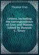 Letters, including the correspondence of Gray and Mason. Edited by Duncan C. Tovey, Gray Thomas 