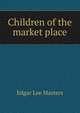 Children of the market place, Edgar Lee Masters 