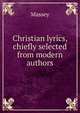 Christian lyrics, chiefly selected from modern authors, Massey 