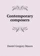 Contemporary composers, Mason, Daniel Gregory, 1873-1953 