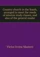 Country church in the South, arranged to meet the needs of mission study classes, and also of the general reader, Victor Irvine Masters 
