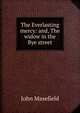 The Everlasting mercy: and, The widow in the Bye street, Masefield John 