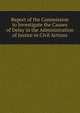 Report of the Commission to Investigate the Causes of Delay in the Administration of Justice in Civil Actions, 