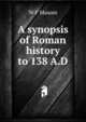 A synopsis of Roman history to 138 A.D., W F Masom 