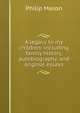 A legacy to my children: including family history, autobiography, and original essays, Philip Mason 