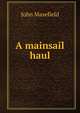 A mainsail haul, Masefield John 