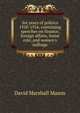 Six years of politics 1910-1916, containing speeches on finance, foreign affairs, home rule, and women's suffrage, David Marshall Mason 