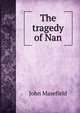The tragedy of Nan, Masefield John 