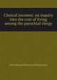 Clerical incomes: an inquiry into the cost of living among the parochial clergy, John Howard Bertram Masterman 
