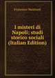 I misteri di Napoli; studi storico sociali (Italian Edition), Francesco Mastriani 