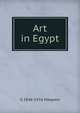 Art in Egypt, Maspero, G. (Gaston), 1846-1916 