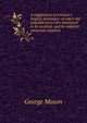A supplement to Johnson's English dictionary: of which the palpable errors are attempted to be rectified, and its material omissions supplied, George Mason 