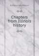 Chapters from Illinois history, Edward Gay Mason 