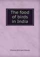 The food of birds in India, Charles William Mason 