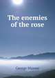 The enemies of the rose, George Massee 