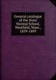 General catalogue of the State Normal School, Westfield, Mass., 1839-1889, 