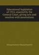 Educational legislation of 1912, enacted by the General Court, giving acts and resolves with annotations, Massachusetts Massachusetts 