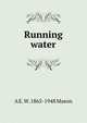Running water, A E. W. 1865-1948 Mason 