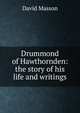 Drummond of Hawthornden: the story of his life and writings, Masson David 
