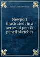 Newport illustrated: in a series of pen & pencil sketches, George C. 1820-1894 Mason 