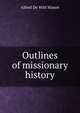 Outlines of missionary history, Alfred De Witt Mason 