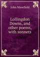 Lollingdon Downs, and other poems, with sonnets, Masefield John 