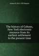 The history of Cohoes, New York electronic resource from its earliest settlement to the present time, Arthur H. 1855-1935 Masten 