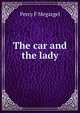 The car and the lady, Percy F Megargel 