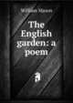 The English garden: a poem, William Mason 